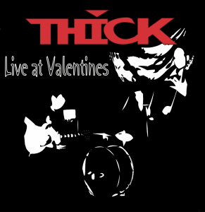 THICK - Live at Valentines